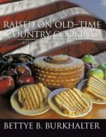 Raised on Old-Time Country Cooking: A Companion. Burkhalter, B..#