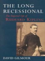 The long recessional: the imperial life of Rudyard Kipling by David Gilmour