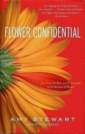 Stewart, Amy : Flower Confidential: The Good, the Bad,