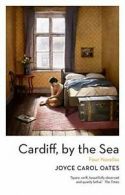 Cardiff, by the Sea By Joyce Carol Oates