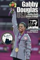 Gabby Douglas: Golden Smile, Golden Triumph: GymnStars Volume 4 By Christine Dz