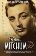 Robert Mitchum: Baby, I Don't Care by Lee Server  (Paperback)