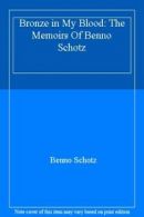 Bronze in My Blood: The Memoirs Of Benno Schotz By Benno Schotz