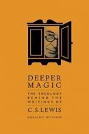 Deeper Magic: The Theology Behind the Writings of C.S. Lewis.by Williams New<|