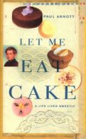 Let me eat cake by Paul Arnott (Hardback)