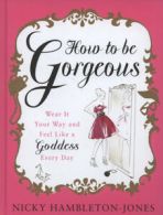 How to be gorgeous: wear it your way and feel like a goddess every day by Nicky