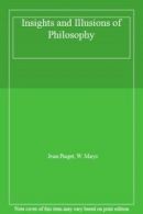 Insights and Illusions of Philosophy By Jean Piaget, W. Mays. 0710086598