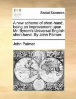 A new scheme of short-hand; being an improvemen, Palmer, John,,