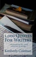Coleman, Kimberly : 1,000 Quotes For Writers: ...inspiration