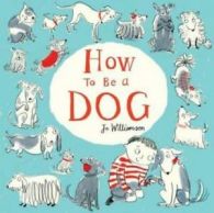 How to be a dog by Jo Williamson (Paperback)