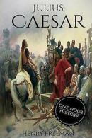 Freeman, Henry : Julius Caesar: A Life From Beginning to