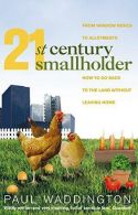 21st-Century Smallholder: From Window Boxes To Allotments: How To Go Back To The