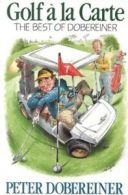 Golf la carte: the best of Dobereiner by Peter Dobereiner (Paperback)