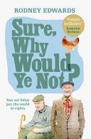 Sure, Why Would Ye Not?: Two Oul Fellas Put the World to Rights, Rodney Edwards,