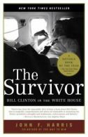 The Survivor: Bill Clinton in the White House by John F. Harris (Paperback)