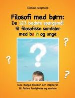 Filosofi med brn: De 123 bedste sprgsml til filosofiske samtaler med brn og