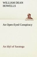 An Open-Eyed Conspiracy; an Idyl of Saratoga. Howells, Dean 9783849168773 New.#