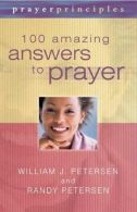 100 Amazing Answers to Prayer, Petersen, Randy, Petersen, William J.,