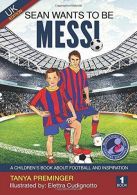 Sean wants to be Messi: A children's book about football and inspiration. UK edi