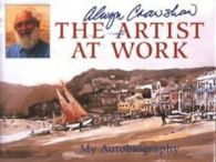 The artist at work: my autobiography by Alwyn Crawshaw (Hardback)