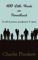 100 Little Words on Parenthood - As Told by Parents, Grandparents & Experts By