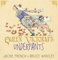 Queen Victoria's Underpants By Jackie French, Bruce Whatley. 9780732288235