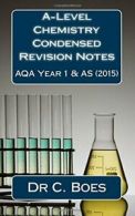 A-Level Chemistry Condensed Revision Notes AQA Year 1 & AS (2015): Designed To
