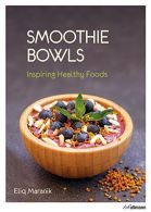 Smoothie Bowls: Inspiring Healthy Foods, Excellent Condition, Eliq Maranik, ISBN