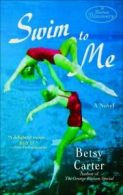 Swim to me by Betsy Carter (Paperback) softback)