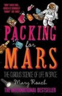 Packing for Mars: the curious science of life in space by Mary Roach (Paperback)