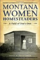 Montana Women Homesteaders: A Field of One's Own. Carter 9781560374497 New<|