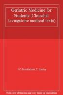 Geriatric Medicine for Students (Churchill Livingstone medical texts) By J.C. B