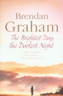 The brightest day, the darkest night by Brendan Graham (Paperback)