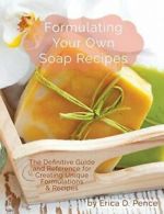 Formulating Your Own Soap Recipes: The Definiti. Erica, D.#