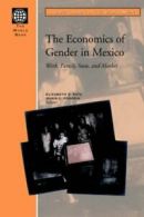 The Economics of Gender in Mexico: Work, Family, State, and Market, Katz, G.,,