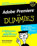 Adobe Premiere For Dummies, Underdahl, Keith, ISBN 0764516442