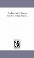 Peculiar; A Tale of the Great Transition, by Epes Sargent.. Sargent, Epes.#*=