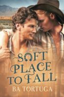 Soft place to fall by BA Tortuga (Paperback)