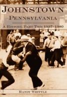 Johnstown, Pennsylvania: A History, Part Two: 1937-1980. Randy 9781596290525<|