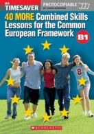 Timesaver: 40 More Combined Skills Lessons for the Common European Framework B1