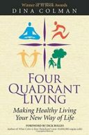 Four Quadrant Living: Making Healthy Living You. Colman, Dina.#*=