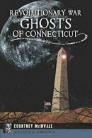 Revolutionary War Ghosts of Connecticut (Haunted America).by McInvale New<|