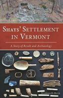 Shays' Settlement in Vermont: A Story of Revolt and Archaeology.by Butz New<|