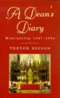 A Dean's Diary: Winchester 1987 to 1996: Winchester, 1987-96, Beeson, Trevor, Go