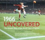 1966 uncovered: the unseen story of the World Cup in England by Peter Robinson