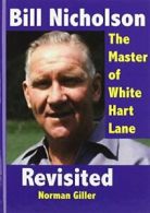 Bill Nicholson Revisited: The Master of White Hart Lane By Norman Giller, Art T