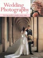 Wedding photography: getting perfect results every time by Ian Gee (Paperback)