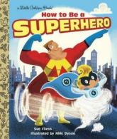 A little golden book: How to be a superhero by Sue Fliess (Hardback)