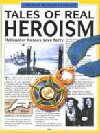 Usborne reader's library: Tales of real heroism by Paul Dowswell (Hardback)