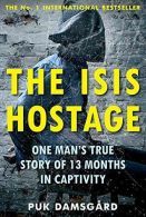 The ISIS Hostage: One Man's True Story of 13 Months in Captivity,